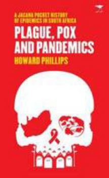 Plague, pox and pandemics: A Jacana pocket history of epidemics in South Africa (Jacana pocket series)