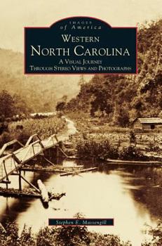 Hardcover Western North Carolina: A Visual Journey Through Stereo Views and Photographs Book