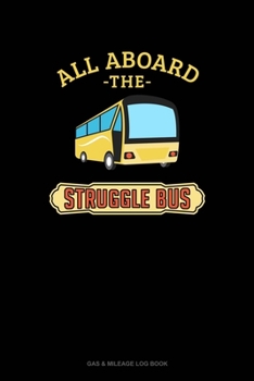 Paperback All Aboard The Struggle Bus: Gas & Mileage Log Book