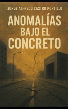 Anomalías bajo el concreto (Thriller Poetico)