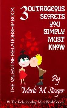 Paperback The Valentine Relationship Book: 3 Outrageous Secrets you Simply Must Know Book