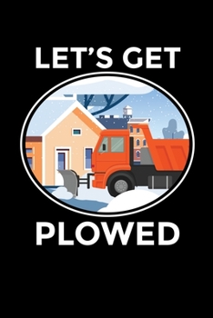 Let's Get Plowed: Journal / Notebook / Diary Gift - 6”x9” - 120 pages - White Lined Paper - Matte Cover