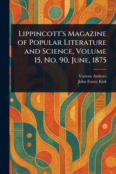 Paperback Lippincott's Magazine of Popular Literature and Science, Volume 15, No. 90, June, 1875 Book