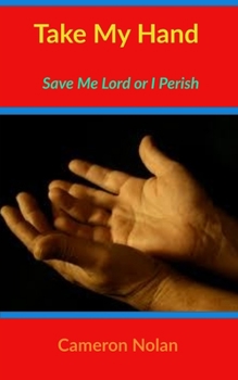 Paperback Take My Hand: Save Me Lord Or I Perish Book