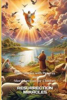 Paperback Resurrection Miracles: Bible Stories with Pictures and Moral Lessons for Children Book