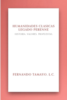 Paperback Humanidades Clásicas, Legado Perenne: Historia, valores, propuestas [Spanish] Book