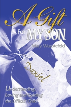 Paperback A Gift for My Son: Understanding, Loving and Guiding the Difficult Child Book