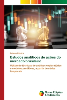 Estudos analíticos de ações do mercado brasileiro: Utilizando técnicas de análises exploratórias e modelos preditivos, a partir de séries temporais