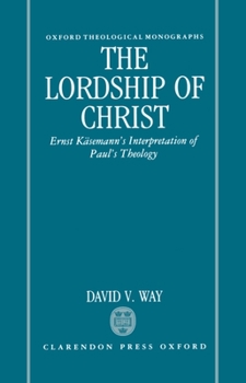 Hardcover The Lordship of Christ: Ernst Käsemann's Interpretation of Paul's Theology Book
