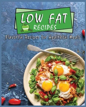 Paperback Low Fat Recipes: Flavorful Recipes for Healthful Meals Book