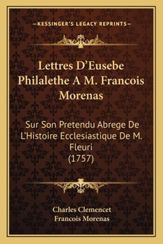 Paperback Lettres D'Eusebe Philalethe A M. Francois Morenas: Sur Son Pretendu Abrege De L'Histoire Ecclesiastique De M. Fleuri (1757) [French] Book