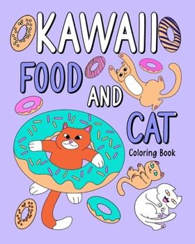 Paperback Kawaii Food and Cat Coloring Book: A Hilarious Fun Coloring Gift Book for Cat Lovers, Cat Coloring Page Book