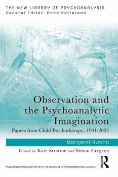 Paperback Observation and the Psychoanalytic Imagination: Papers from Child Psychotherapy, 1991-2025 Book