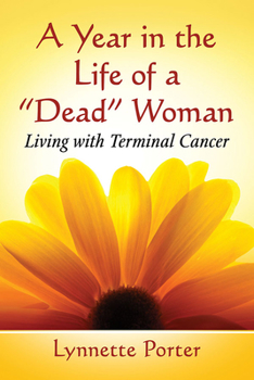 Paperback A Year in the Life of a Dead Woman: Living with Terminal Cancer Book