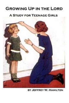 Paperback Growing Up in the Lord: A Study for Teenage Girls Book