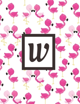 W: Letter Pink Flamingo Bird Monogrammed 2020 Weekly Planner For Women Females Girls - January 2020 - December 2020 (8.5"x11")