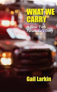 Paperback What We Carry: A New York Paramedic's Story Book