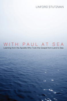Paperback With Paul at Sea: Learning from the Apostle Who Took the Gospel from Land to Sea Book