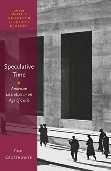 Hardcover Speculative Time: American Literature in an Age of Crisis Book