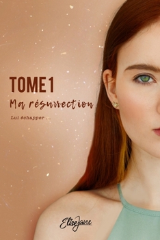 Paperback Ma Résurrection: TOME 1: Lui échapper... [French] Book