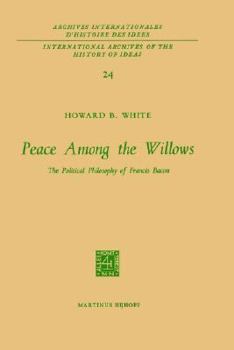 Hardcover Peace Among the Willows: The Political Philosophy of Francis Bacon Book