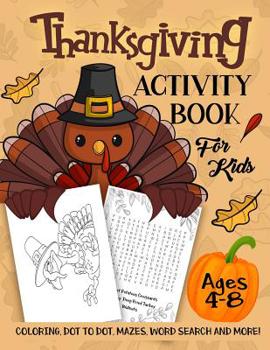 Paperback Thanksgiving Activity Book for Kids Ages 4-8: A Fun Kid Workbook Game For Learning, Coloring, Dot to Dot, Mazes, Word Search and More! Book