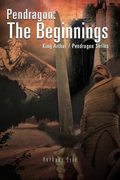 Paperback Pendragon: The Beginnings: King Arthur / Pendragon Series Book