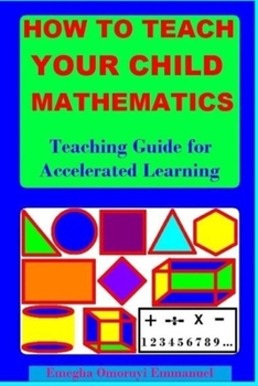 Paperback How to Teach Your Child Mathematics: Teaching Guide for Accelerated Learning Book