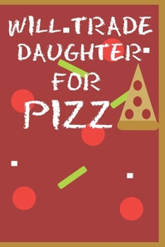 Paperback Will Trade Daughter For Pizza: Pizza Lovers Notebook College Ruled Lined Paper Book