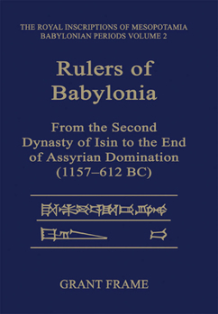 Paperback Rulers of Babylonia: From the Second Dynasty of Isin to the End of Assyrian Domination (1157-612 Bc) Book