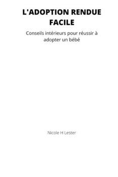 Paperback L'adoption rendue facile: Conseils intérieurs pour réussir à adopter un bébé [French] Book