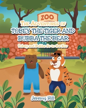 Paperback The Adventures of Tobey the Tiger and Bubba the Bear: Tobey and Bubba Go to the Zoo Book