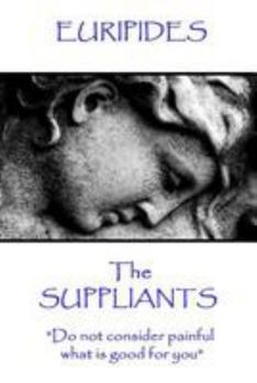 Paperback Euripides - The Suppliants: "Do not consider painful what is good for you" Book