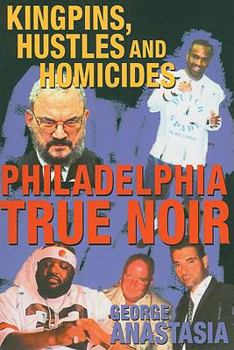 Paperback Philadelphia True Noir: Kingpins, Hustles and Homicides Book
