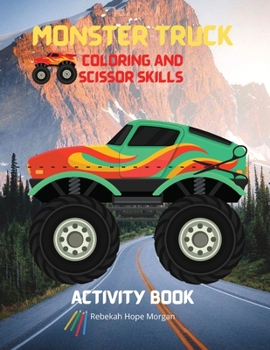 Paperback Monster Truck Coloring and Scissor Skills Activity Book: Discover a Unique Collection of Coloring and Scissor Skills Pages - Relaxing Coloring and Act Book