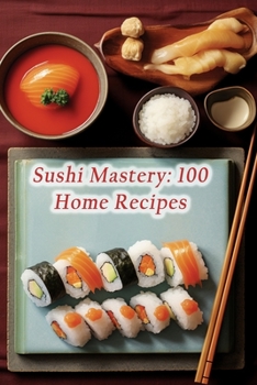 Paperback Sushi Mastery: 100 Home Recipes Book