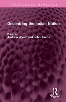 Hardcover Decentring the Indian Nation Book