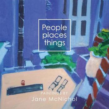 Paperback People, places, things: Paintings by Jane McNichol Book