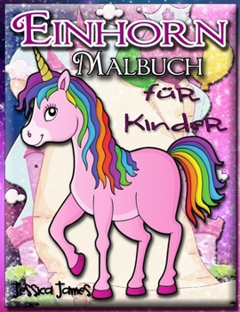 Paperback Einhorn-Malbuch f?r Kinder: Einhorn-M?dchen-Malbuch Einhorn-Malbuch Kind Reisendes Einhorn-Malbuch Marker-Malb?cher Kinder Regenbogen-Malbuch Einh [German] Book