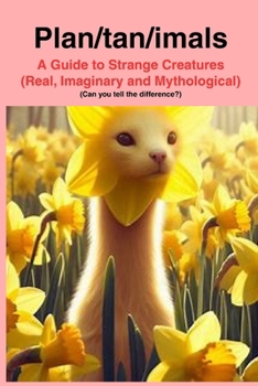 Paperback Plan/tan/imals: A Dictionary of Real, Imaninary and Mythologicl creatures Book