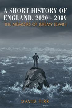 A Short History of England, 2020-2089: The Memoirs of Jeremy Lewin