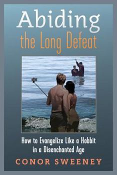 Paperback Abiding the Long Defeat: How to Evangelize Like a Hobbit in a Disenchanted Age Book