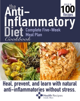 Paperback The Anti Inflammatory Diet cookbook: Heal, prevent, and learn with natural anti-inflammatories without stress. Complete Five-Week Meal Plan Book