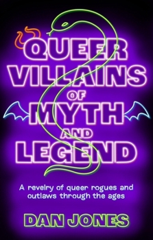 Paperback Queer Villains of Myth and Legend: A Revelry of Queer Rogues and Outlaws Through the Ages Book