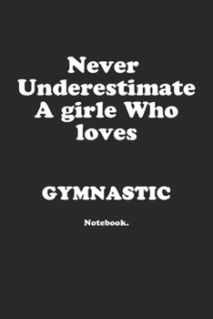 Paperback Never Underestimate A Girl Who Loves Gymnastic.: Notebook Book