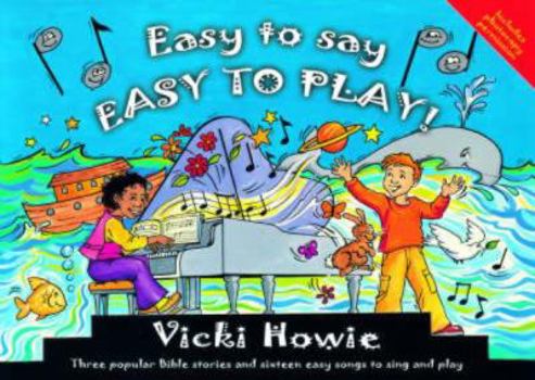 Paperback Easy to Say, Easy to Play: Three Popular Bible Stories and Sixteen Easy Songs to Sing and Play Book