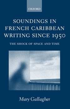 Hardcover Soundings in French Caribbean Writing 1950-2000: The Shock of Space and Time Book