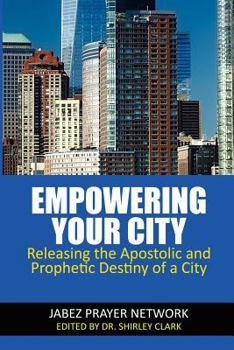 Paperback Empowering Your City: Releasing the Apostolic and Prophetic Destiny of a City Book