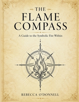 Paperback The Flame Compass: A Symbolic Guide to Your Fire, Element, and Path Book