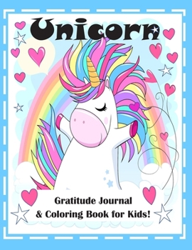 Unicorn Gratitude Journal and Coloring Book for Kids!: 8 1/2 x 11" Kid's Gratitude Journal and Coloring Book. Contains 50 Prompt Gratitude Pages and 25 Single-Sided Unicorn Coloring Pages!!